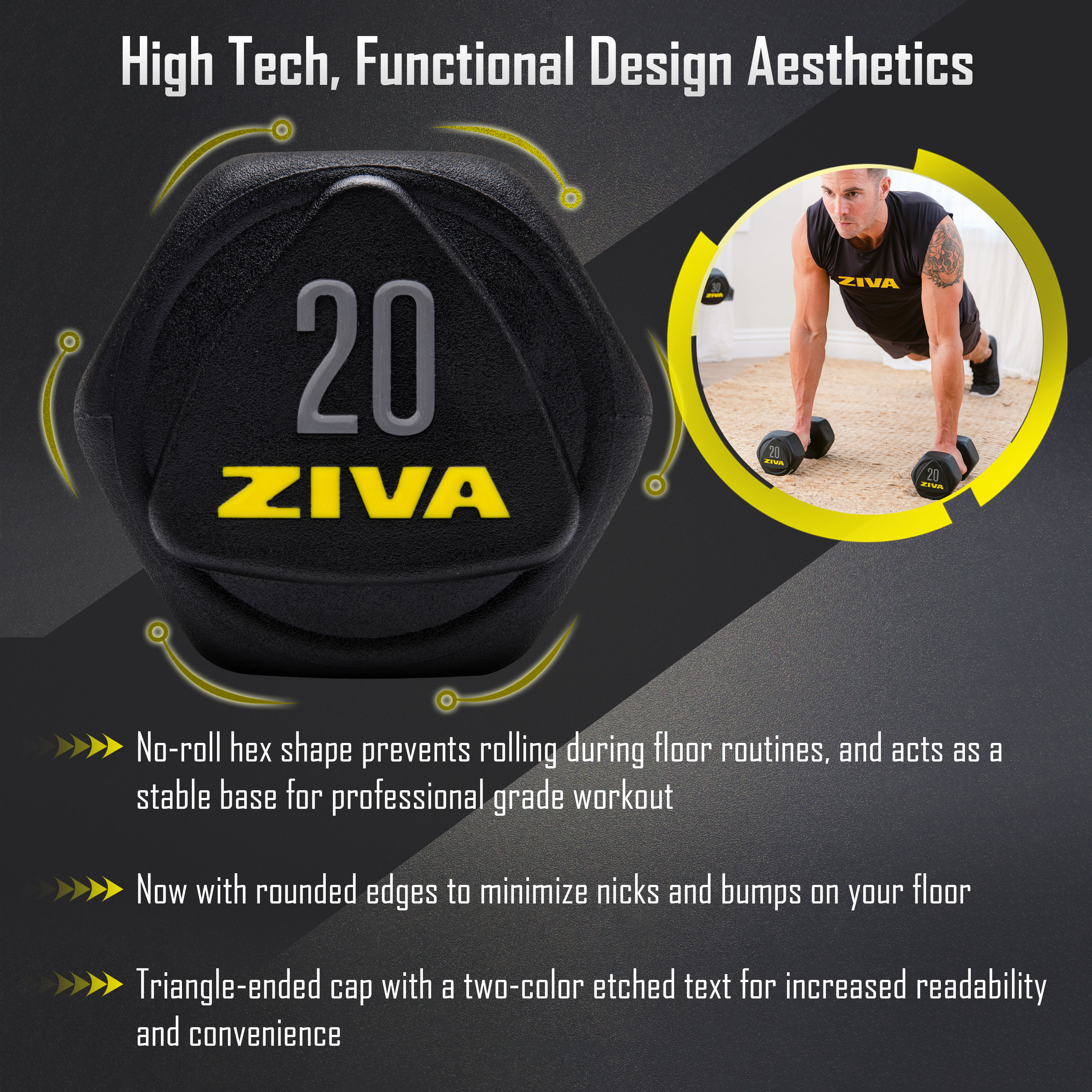 High tech, functional design aesthetics. No-roll hex shape prevents rolling during floor routines, and acts as a stable base for professional grad workout. Now with rounded edges to minimize nicks and bumps on your floor. Triangle-ended cap with a two color etched text for increased readability and convenience.