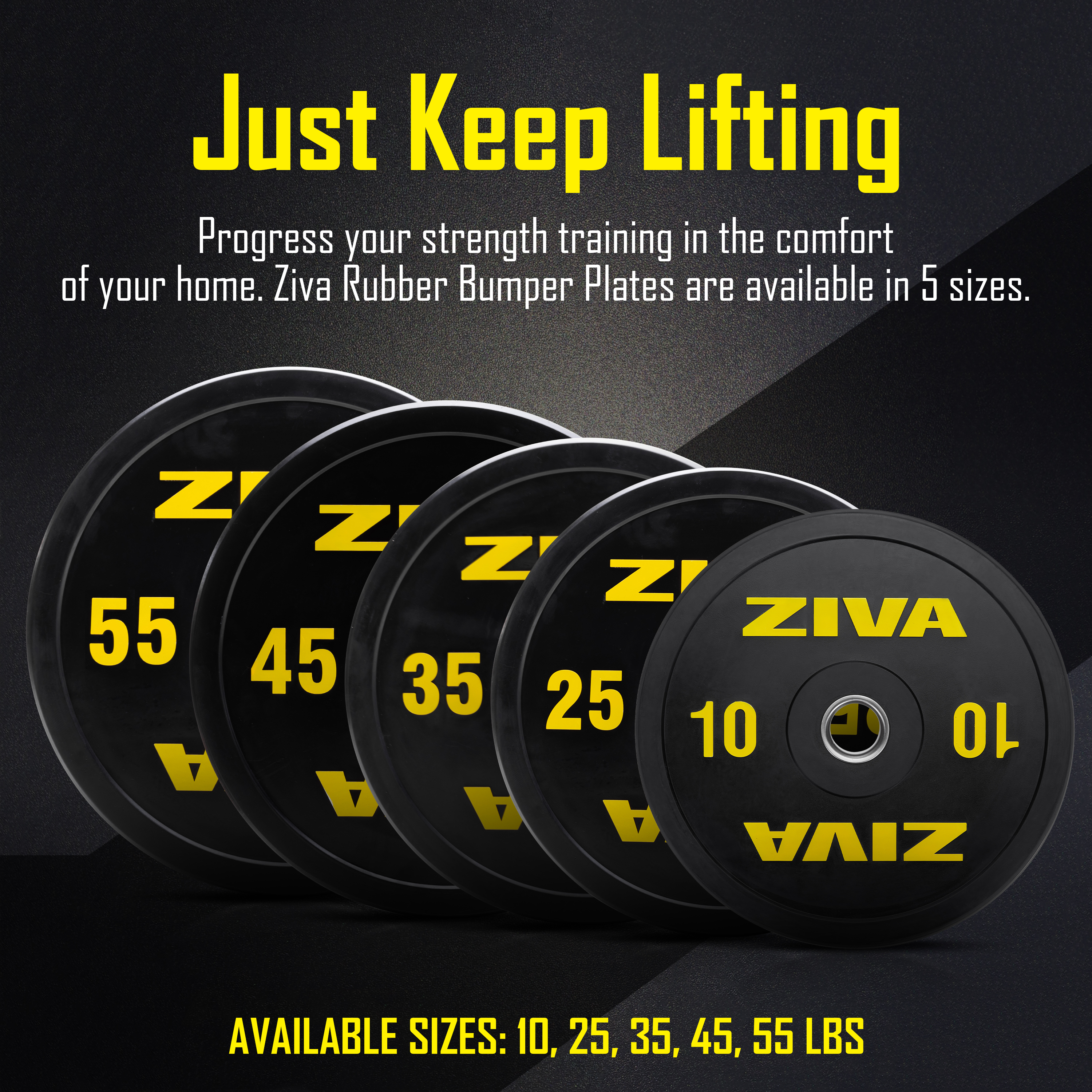 Just keep lifting. Progress your strength training in the comfort of your home. Ziva rubber bumper plates are available in 5 sizes. Available sizes: 10, 25, 35, 45, 55 lbs.