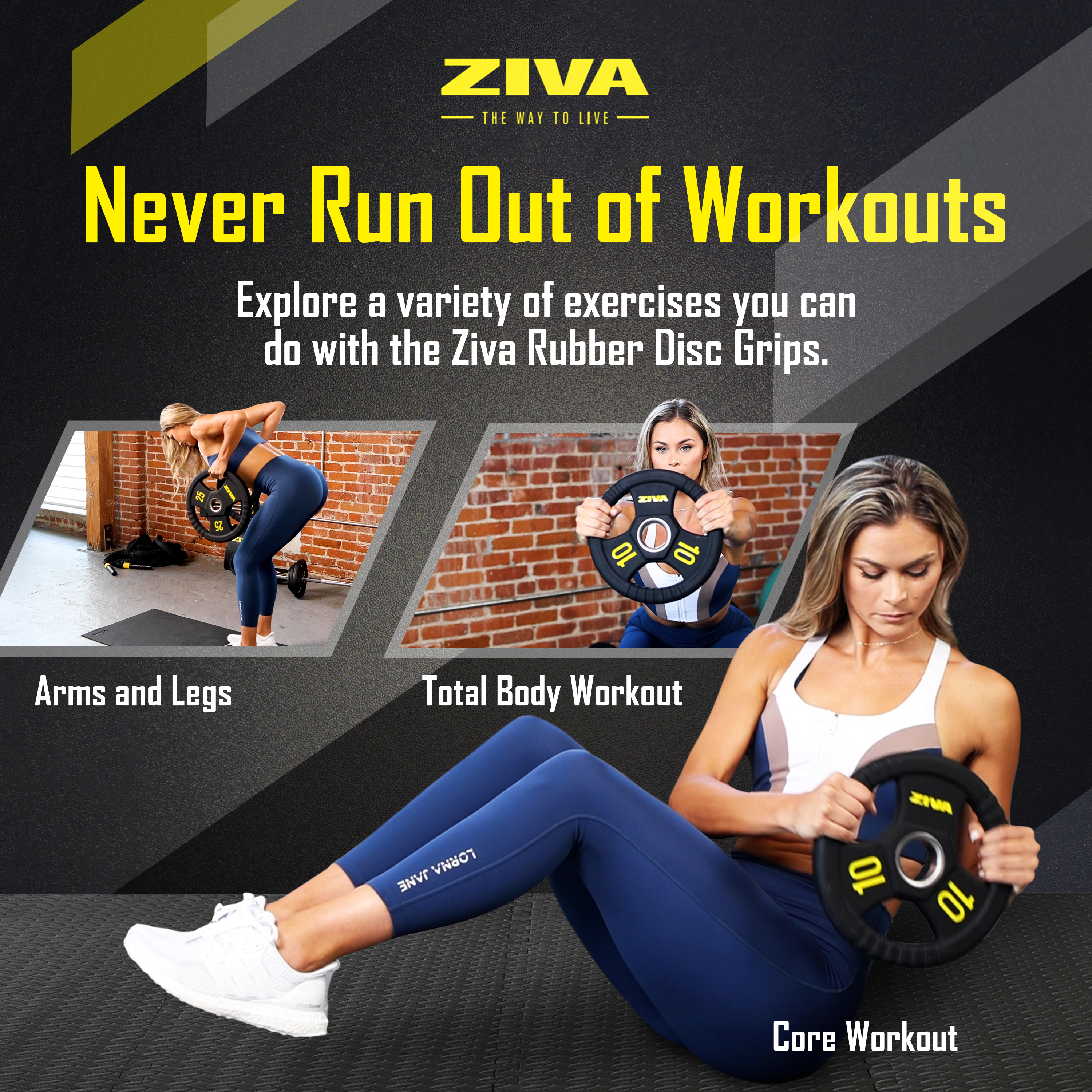 Never run out of workouts. Explore a variety of exercises you can do with the Ziva rubber disc grips. Arm and legs. Total body workout. Core workout.